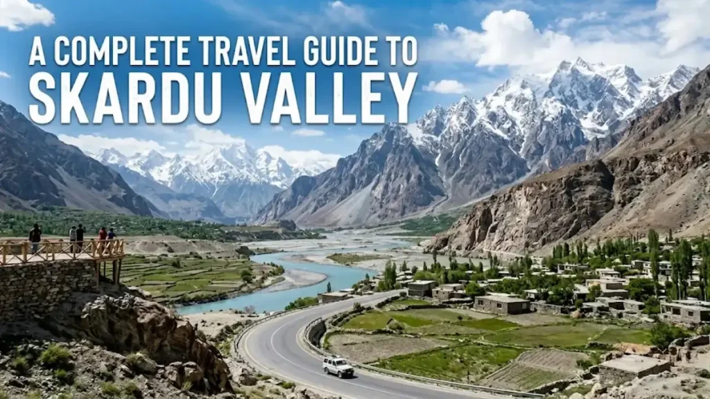 Skardu Travel Guide for First-Time Visitors